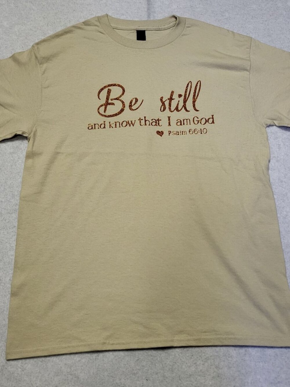 Women's Custom Made T-Shirt "Be Still and Know that I am God" Psalm 66:10 (S-XL)